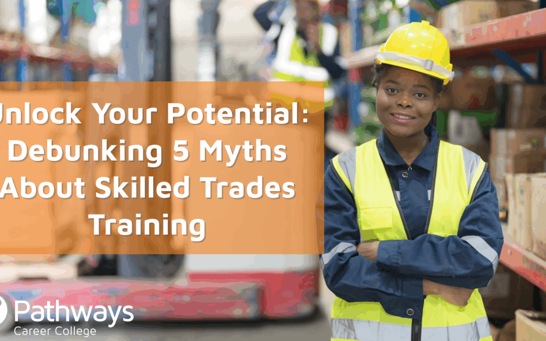 Unlock Your Potential: Debunking 5 Myths About Skilled Trades Training